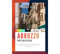 Abruzzo Reisgids 2026: Een Italiaanse regio, ten oosten van Rome, met een Adriatische kustlijn en de Apennijnen