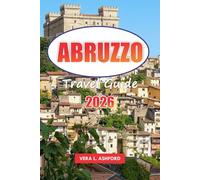 Abruzzo Travel Guide 2026: Explore Italy’s Mountain Regions, National Parks, Scenic Landscapes, Local Cuisine, Outdoor Adventures, and Practical Tips