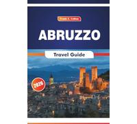 Abruzzo Travel Guide 2026: Exploring Culture, Mountain Towns, Itineraries, History, and Cuisine in Italy’s East