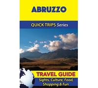 Abruzzo Travel Guide (Quick Trips Series): Sights, Culture, Food, Shopping & Fun