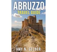 Abruzzo Travel Guide: The Adriatic Sea,Italy's best-kept secret,Rolling hills, Medieval Villages Clinging To Mountaintops,& Turquoise Sheen Of The Sea