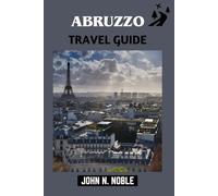 Abruzzo Travel Guide: When To Go, What To Spend, How To Move Without Guesswork (John N. Noble's Journeys That Stays With You)