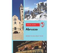 Abruzzo Travel Guide: Where to Go & What to Do