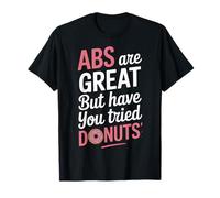 Abs Are Great But Donuts Bakery Snack Enthusiast T-Shirt