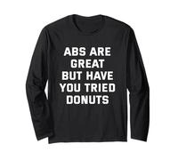ABS are Great but Have You Tried Donuts Long Sleeve T-Shirt