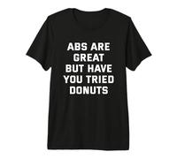 ABS are Great but Have You Tried Donuts Premium T-Shirt
