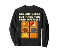 Abs Are Great But Have You Tried Waffles Foodie Funny Sweatshirt