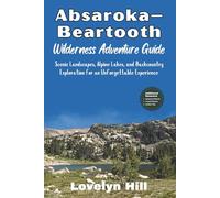 Absaroka-Beartooth Wilderness Adventure Guide: Scenic Landscapes, Alpine Lakes, and Backcountry Exploration for an Unforgettable Experience (Global Travel Guide Series)