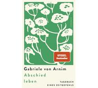 Abschied leben: Tagebuch eines Zeitgefühls