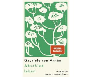 Abschied leben: Tagebuch eines Zeitgefühls