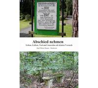 Abschied nehemen: Leben, Lieben, Tod und Ausreden als letzten Versuch