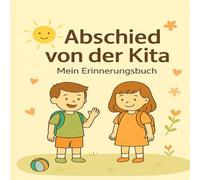 Abschied von der Kita - Mein Erinnerungsbuch: „Ein liebevolles Ausfüllbuch für Erinnerungen, Fotos und den Start in die Schule“