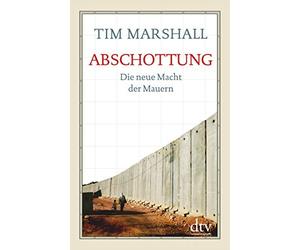 Abschottung: Die neue Macht der Mauern, Marshall, Remmler 9783423349741 New.