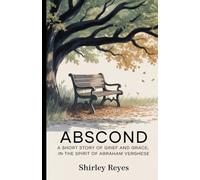 Abscond: A shot story of grief and grace, in the spirit of Abraham Verghese