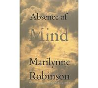 Absence of Mind: The Dispelling of Inwardness from the Modern Myth of the Self (Terry Lectures)