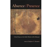 Absence/Presence: Essays and Reflections on the Artistic Memory of the Holocaust (Religion, Theology & the Holocaust) (Religion, Theology and the ... on the Artistic Memory of the Holocaust