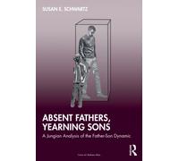 Absent Fathers, Yearning Sons : A Jungian Analysis of the Father-Son Dynamic