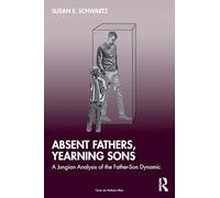 Absent Fathers, Yearning Sons: A Jungian Analysis of the Father-Son Dynamic
