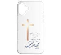 Absent From The Body Present With The Lord 2 Corinthians 5 8 Case for iPhone 16 Plus
