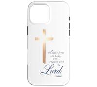 Absent From The Body Present With The Lord 2 Corinthians 5 8 Case for iPhone 16 Pro Max