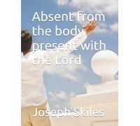 Absent from the body present with the Lord