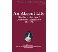Absent Life : Elizabeth, the "mad" Duchess of Albemarle, 1654-1734