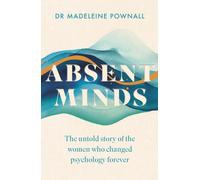 Absent Minds : The untold story of the women who changed psychology forever