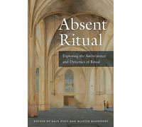 Absent Ritual: Exploring the Ambivalence and Dynamics of Ritual