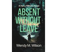 Absent Without Leave: A WW2 Thriller from the South Pacific (The Harry Wilhelm Novels)