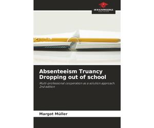 Absenteeism Truancy Dropping out of school: Multi-professional cooperation as a solution approach. 2nd edition
