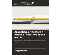 Absentismo Negativa a asistir a clase Abandono escolar: La cooperación multiprofesional como enfoque de solución. 2ª edición