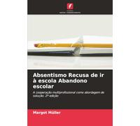 Absentismo Recusa de ir à escola Abandono escolar: A cooperação multiprofissional como abordagem de solução. 2ª edição