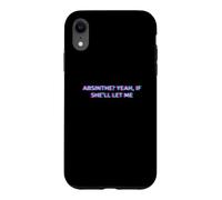 Absinthe Yeah If She'll Let Me Drunk Husband Funny Humor Case for iPhone XR