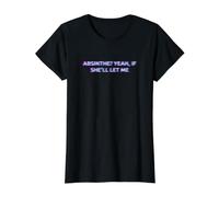 Absinthe Yeah If She'll Let Me Drunk Husband Funny Humor Value Graphic T-Shirt, Women, Black, L
