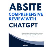 ABSITE Comprehensive Review with ChatGPT: The AI driven All-in-One Stress-Free Study Guide with Everything You Need to Know to Master Complex Concepts for 99th percentile