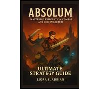 Absolum: Ultimate Strategy Guide: “Mastering Exploration, Combat, and Hidden Secrets”