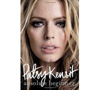 Absolute Beginner: The Autobiography by Kensit, Patsy (2013) Hardcover