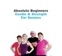 Absolute Beginners: Cardio & Strength For Seniors