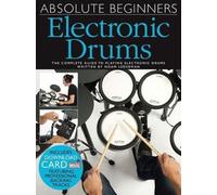 Absolute Beginners - Electronic Drums | Beginner Drum Sheet Music and Step by Step Instruction | Drum Method Book with Online Audio | Learn Drumming for Rock Funk & Metal | Percussion Songbook