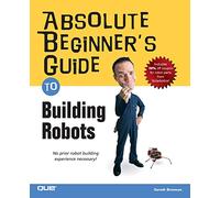 Absolute Beginner's Guide to Building Robots