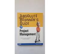 Absolute Beginner's Guide to Project Management