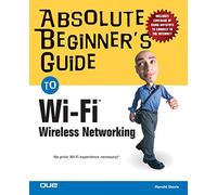 Absolute Beginner's Guide to Wi-Fi Wireless Networking