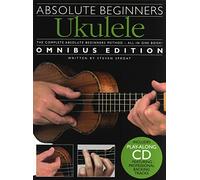 Absolute Beginners: Ukulele - Omnibus Edition | Method Beginner Book with Step by Step Lessons | Easy Ukulele Course for Adults and Students with Photos Exercises Backing Tracks and Technique Guide
