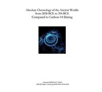 Absolute Chronology of the Ancient Worlds, from 2838 BCE to 394 BCE, Compared to Carbon-14 Dating: null