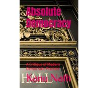 Absolute Democracy: A Critique of Modern Democratic Practice