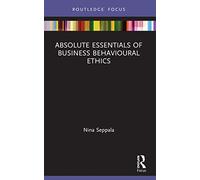 Absolute Essentials of Business Behavioural Ethics (Absolute Essentials of Business and Economics)