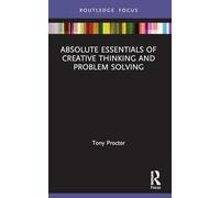 Absolute Essentials of Creative Thinking and Problem Solving
