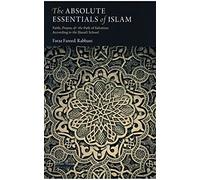 Absolute Essentials of Islam : Faith, Prayer, and the Path of Salvation According to the Hanafi School