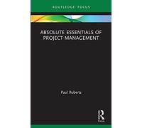 Absolute Essentials of Project Management (Absolute Essentials of Business and Economics)