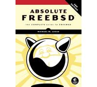 Absolute FreeBSD: The Complete Guide To FreeBSD, Third Edition